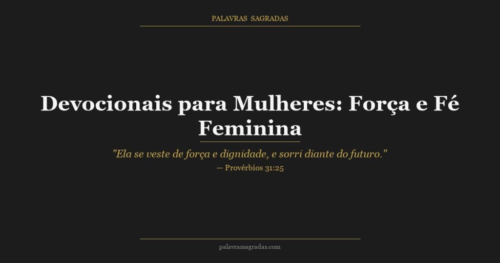 Devocionais para Mulheres: Força e Fé Feminina