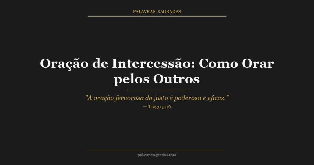 Oração de Intercessão: Como Orar pelos Outros com Poder