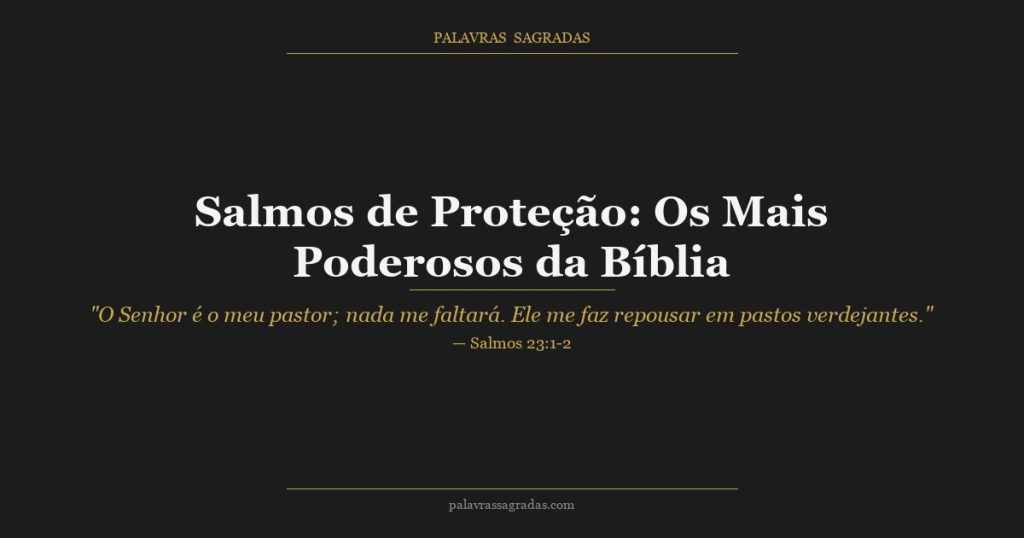 Salmos de Proteção: Os Mais Poderosos da Bíblia