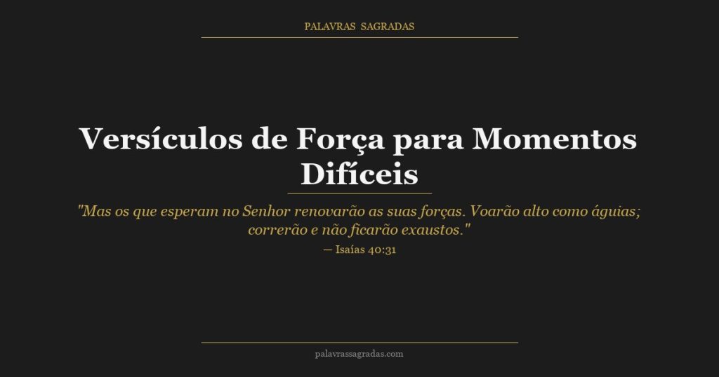 Versículos de Força para Momentos Difíceis: Palavras que Sustentam