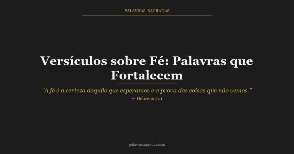 Versículos sobre Fé: Palavras que Fortalecem a Confiança em Deus